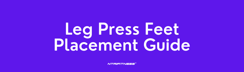 Leg Press Feet Placement Guide: Target Quads, Hamstrings, Teardrop, and Glutes